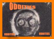 CHECK OUT THE MAIN PAGE FOR ODDITIES!!
